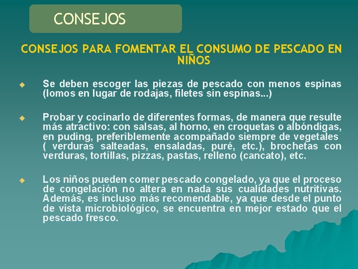 CONSEJOS PARA FOMENTAR EL CONSUMO DE PESCADO EN NIÑOS u Se deben escoger las