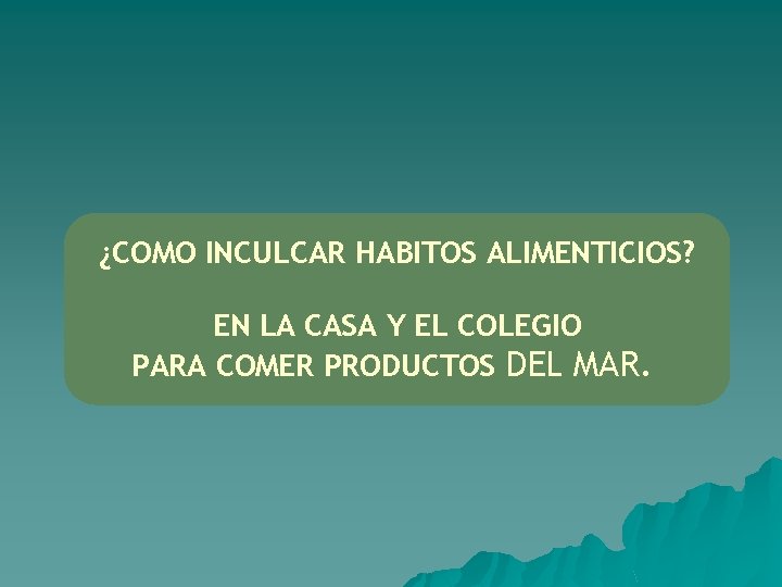 ¿COMO INCULCAR HABITOS ALIMENTICIOS? EN LA CASA Y EL COLEGIO PARA COMER PRODUCTOS DEL