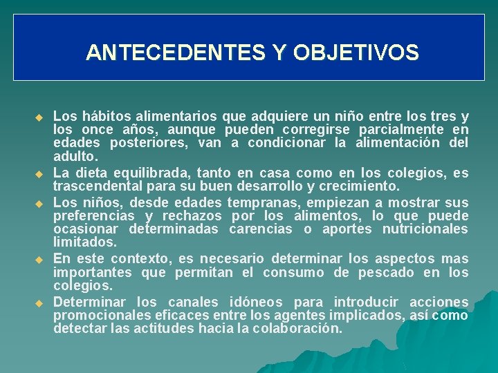 ANTECEDENTES Y OBJETIVOS u u u Los hábitos alimentarios que adquiere un niño entre