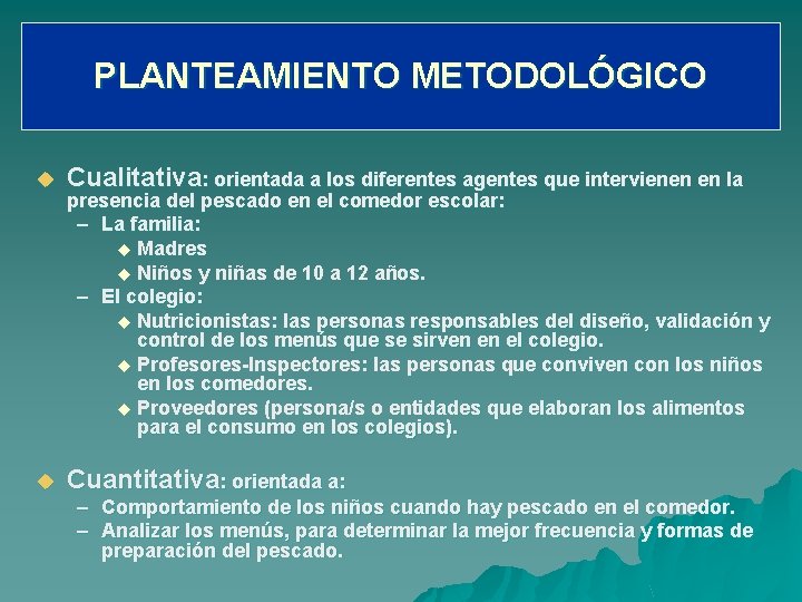 PLANTEAMIENTO METODOLÓGICO u Cualitativa: orientada a los diferentes agentes que intervienen en la u