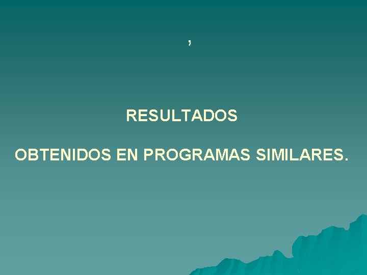 , RESULTADOS OBTENIDOS EN PROGRAMAS SIMILARES. 