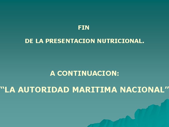 FIN DE LA PRESENTACION NUTRICIONAL. A CONTINUACION: “LA AUTORIDAD MARITIMA NACIONAL” 