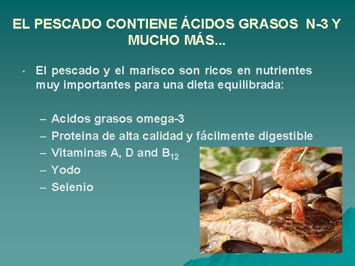 EL PESCADO CONTIENE ÁCIDOS GRASOS N-3 Y MUCHO MÁS. . . • El pescado
