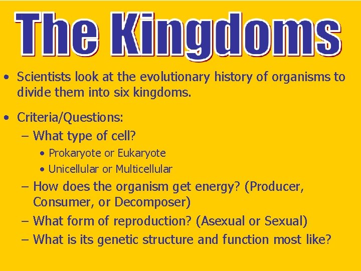  • Scientists look at the evolutionary history of organisms to divide them into