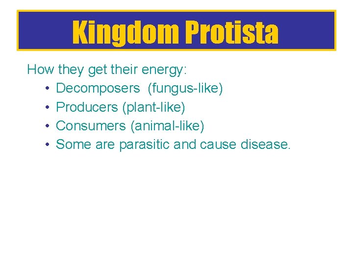 Kingdom Protista How they get their energy: • Decomposers (fungus-like) • Producers (plant-like) •