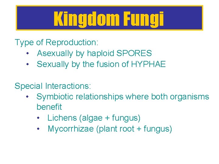 Kingdom Fungi Type of Reproduction: • Asexually by haploid SPORES • Sexually by the