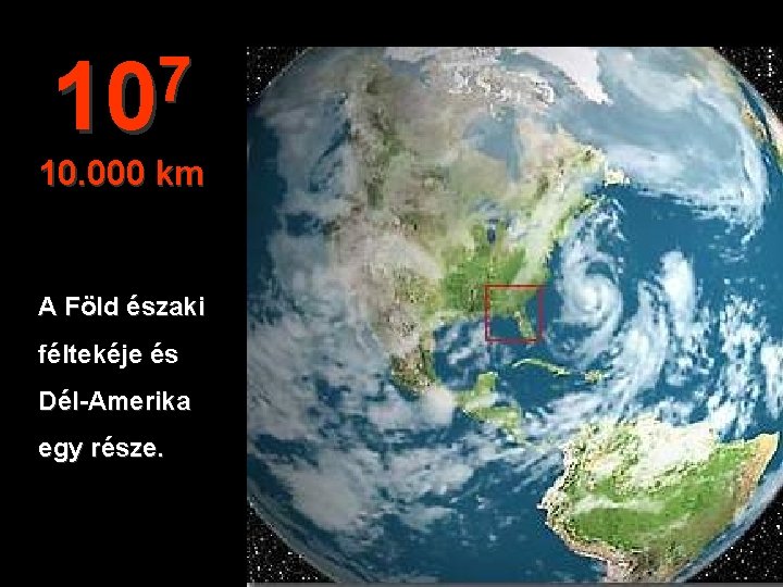 7 10 10. 000 km A Föld északi féltekéje és Dél-Amerika egy része. 