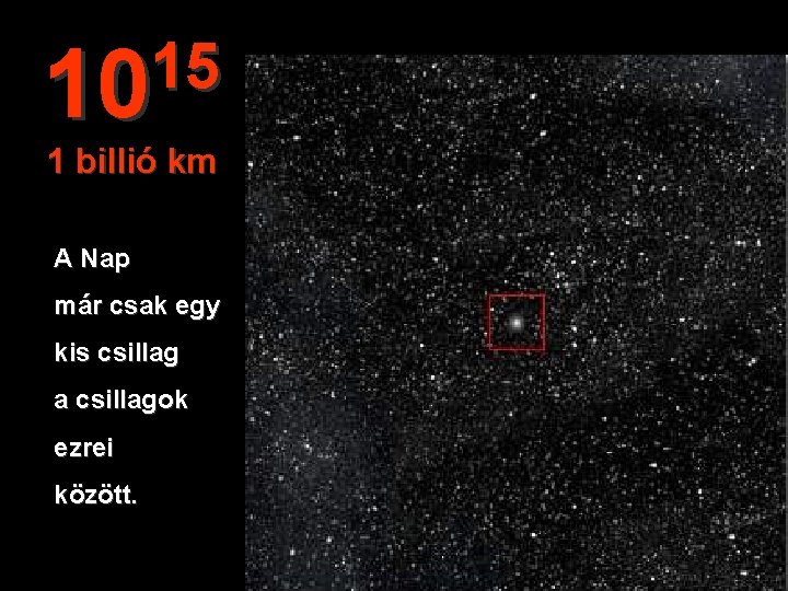 15 10 1 billió km A Nap már csak egy kis csillag a csillagok
