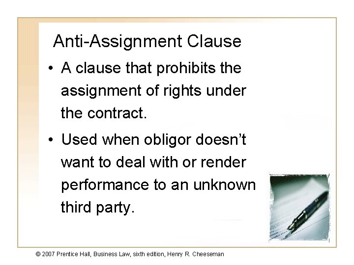 Anti-Assignment Clause • A clause that prohibits the assignment of rights under the contract.