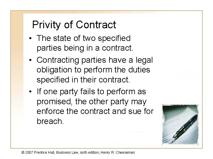 Privity of Contract • The state of two specified parties being in a contract.