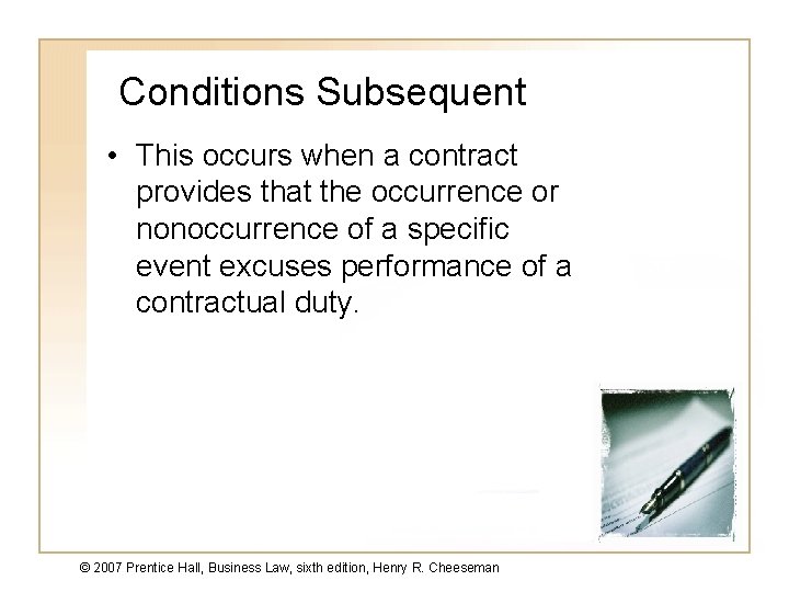 Conditions Subsequent • This occurs when a contract provides that the occurrence or nonoccurrence