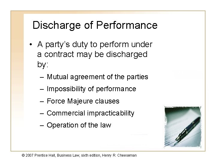 Discharge of Performance • A party’s duty to perform under a contract may be