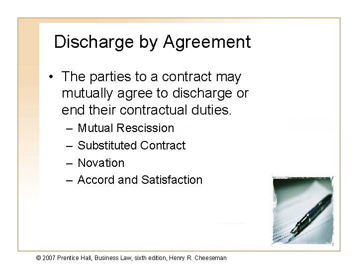 Discharge by Agreement • The parties to a contract may mutually agree to discharge