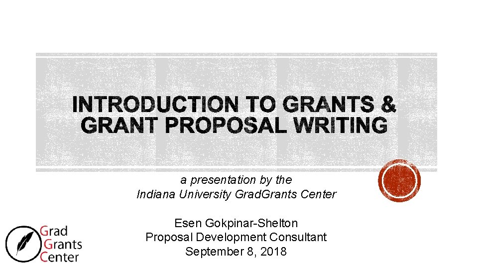 a presentation by the Indiana University Grad. Grants Center Esen Gokpinar-Shelton Proposal Development Consultant