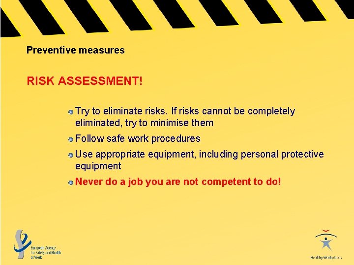 Preventive measures RISK ASSESSMENT! Try to eliminate risks. If risks cannot be completely eliminated,