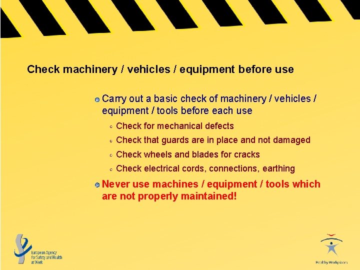 Check machinery / vehicles / equipment before use Carry out a basic check of