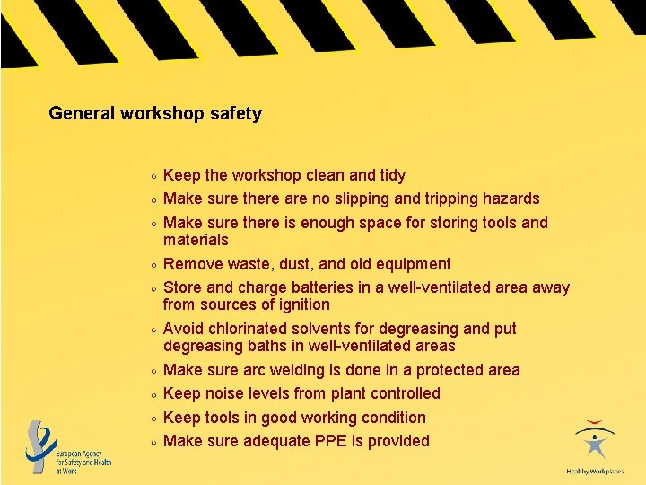 General workshop safety Keep the workshop clean and tidy Make sure there are no