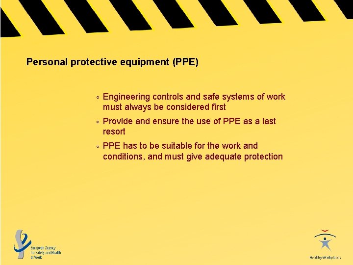 Personal protective equipment (PPE) Engineering controls and safe systems of work must always be