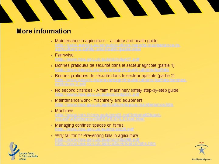 More information Maintenance in agriculture - a safety and health guide http: //osha. europa.