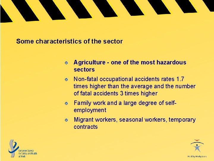 Some characteristics of the sector Agriculture - one of the most hazardous sectors Non-fatal