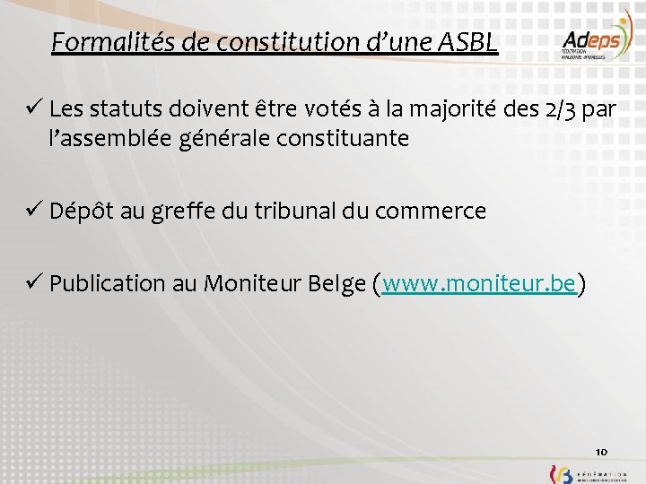 Formalités de constitution d’une ASBL ü Les statuts doivent être votés à la majorité