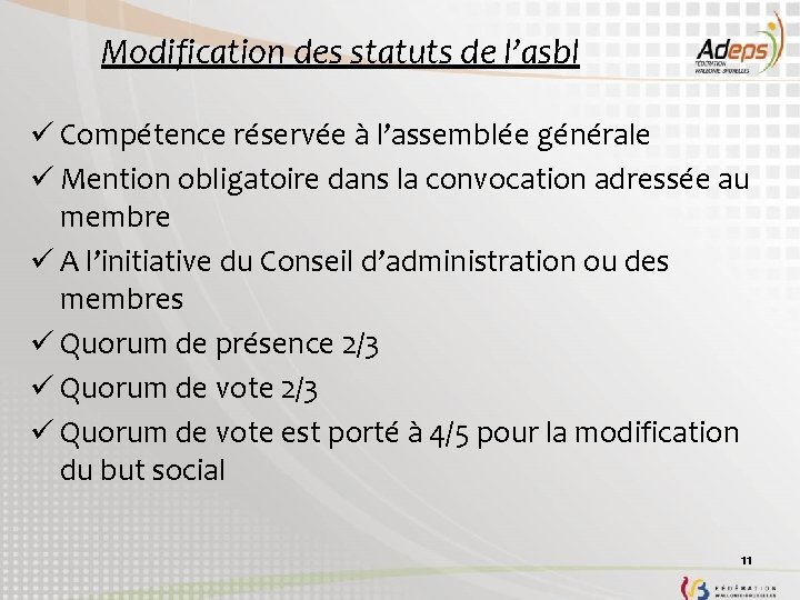 Modification des statuts de l’asbl ü Compétence réservée à l’assemblée générale ü Mention obligatoire