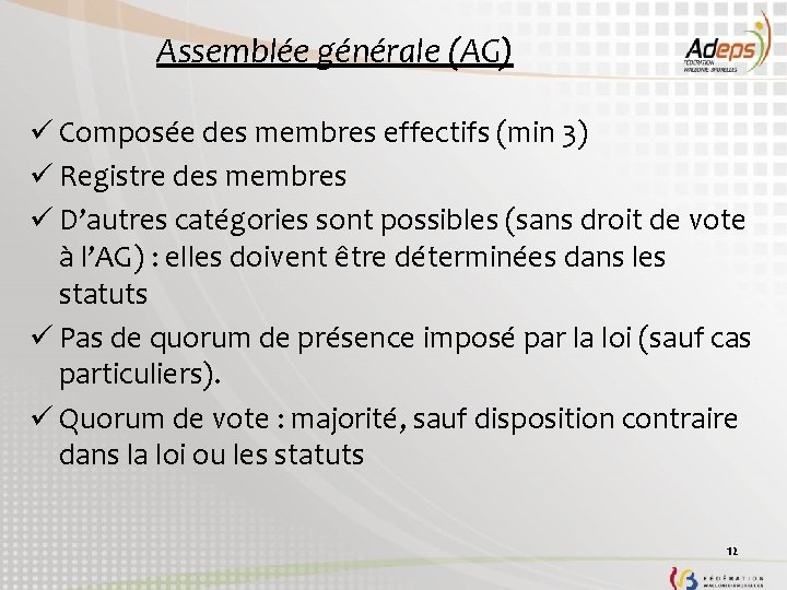 Assemblée générale (AG) ü Composée des membres effectifs (min 3) ü Registre des membres