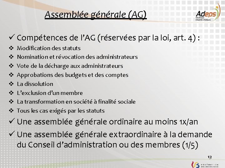 Assemblée générale (AG) ü Compétences de l’AG (réservées par la loi, art. 4) :