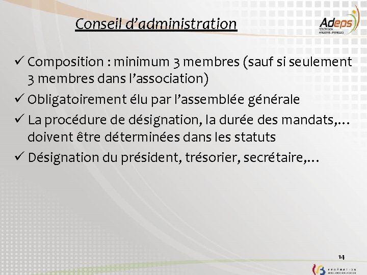 Conseil d’administration ü Composition : minimum 3 membres (sauf si seulement 3 membres dans