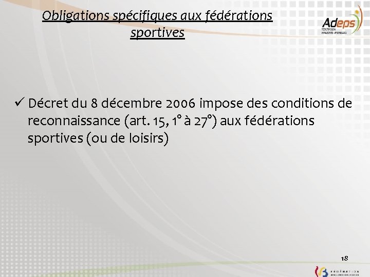 Obligations spécifiques aux fédérations sportives ü Décret du 8 décembre 2006 impose des conditions