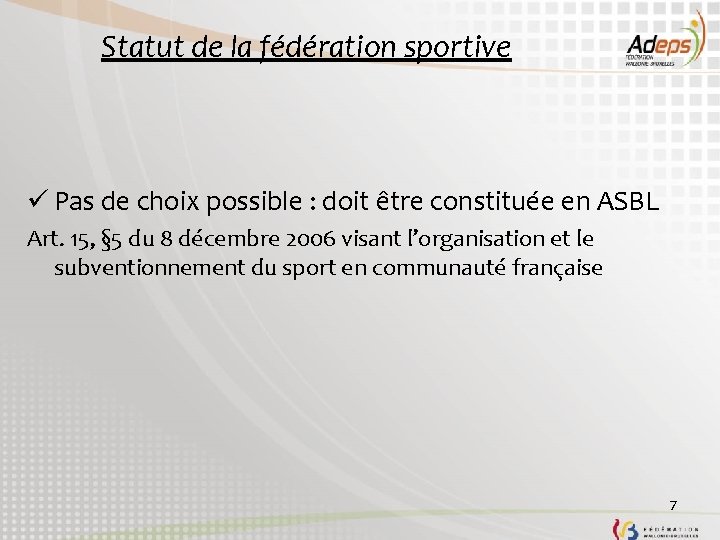 Statut de la fédération sportive ü Pas de choix possible : doit être constituée