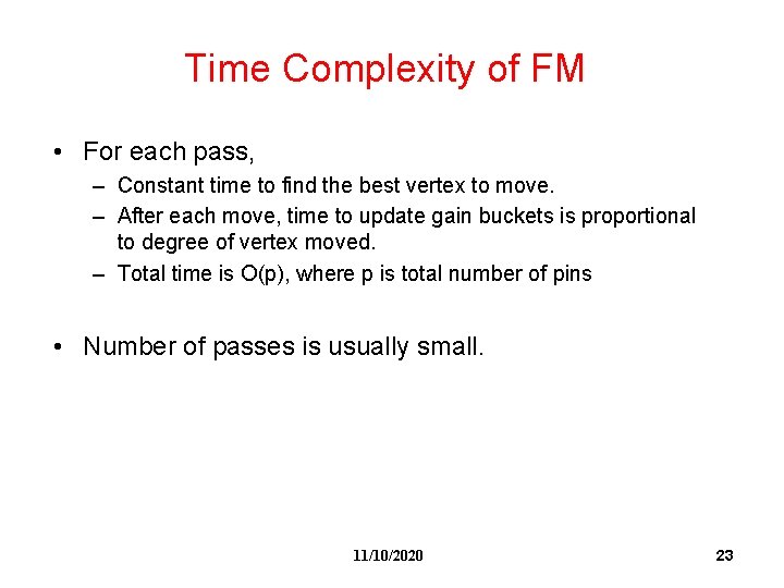 Time Complexity of FM • For each pass, – Constant time to find the Time Complexity of FM • For each pass, – Constant time to find the