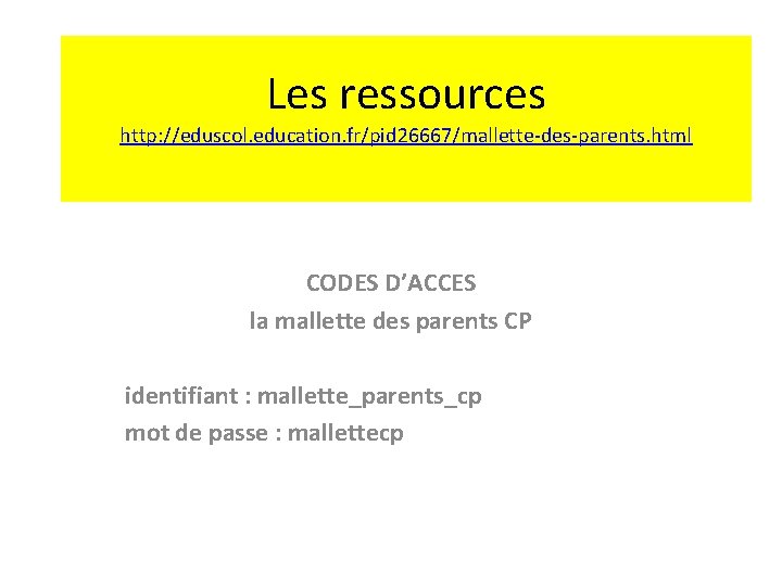 Les ressources http: //eduscol. education. fr/pid 26667/mallette-des-parents. html CODES D’ACCES la mallette des parents