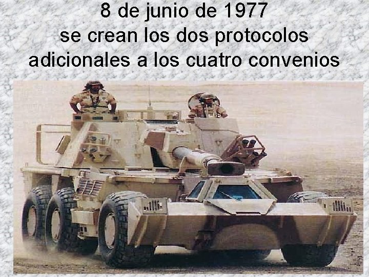 8 de junio de 1977 se crean los dos protocolos adicionales a los cuatro