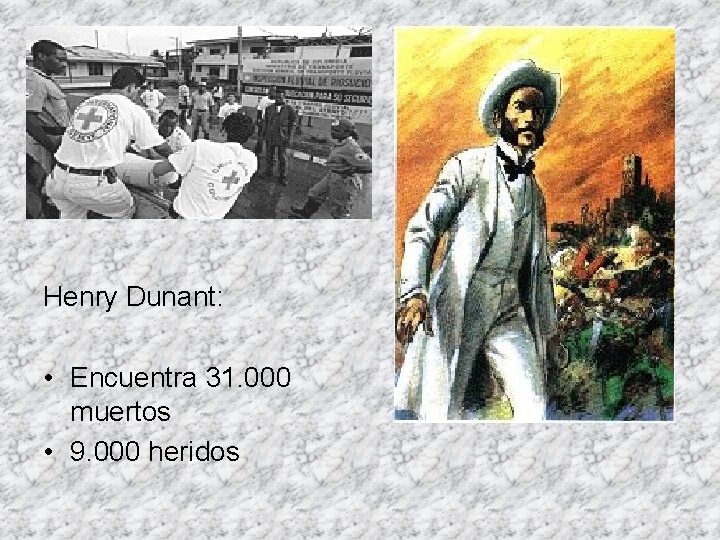 Henry Dunant: • Encuentra 31. 000 muertos • 9. 000 heridos 
