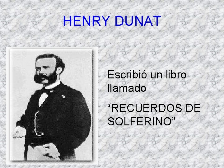 HENRY DUNAT Escribió un libro llamado “RECUERDOS DE SOLFERINO” 