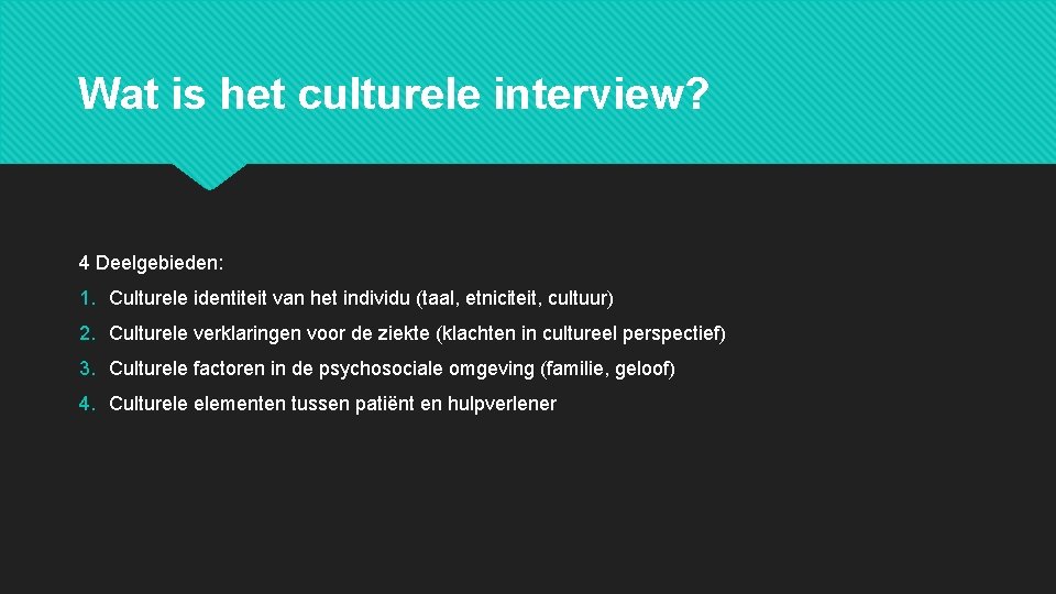 Wat is het culturele interview? 4 Deelgebieden: 1. Culturele identiteit van het individu (taal,