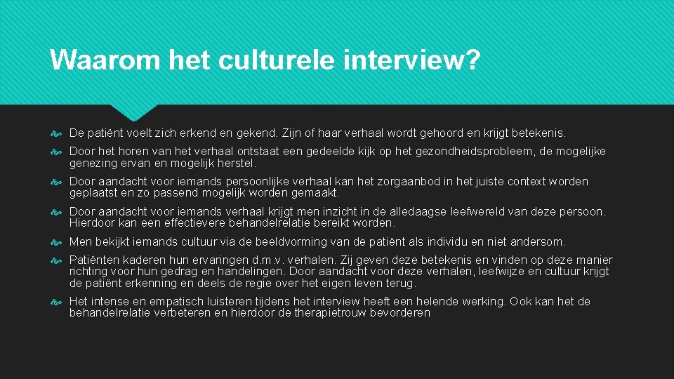 Waarom het culturele interview? De patiënt voelt zich erkend en gekend. Zijn of haar