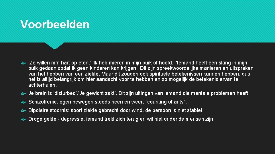 Voorbeelden ‘Ze willen m’n hart op eten. ’ ‘Ik heb mieren in mijn buik