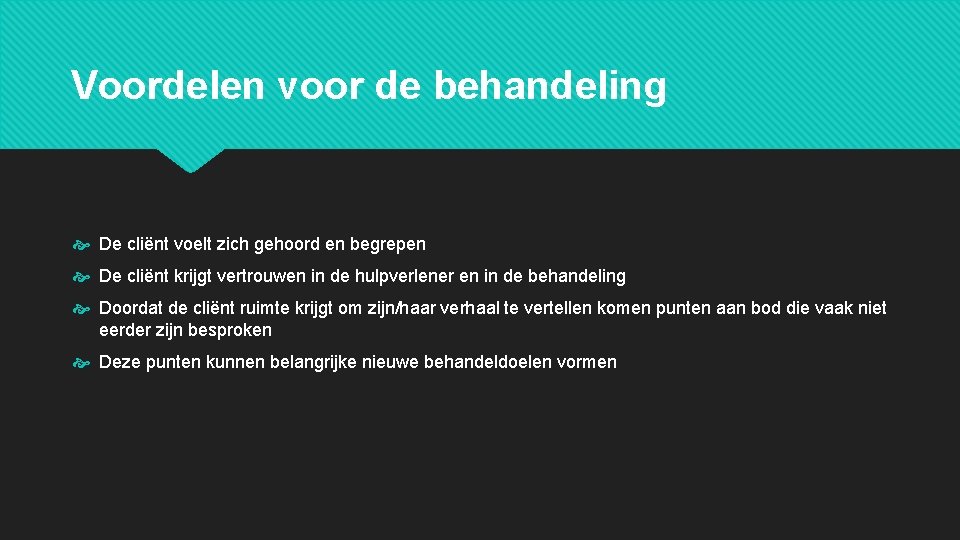 Voordelen voor de behandeling De cliënt voelt zich gehoord en begrepen De cliënt krijgt