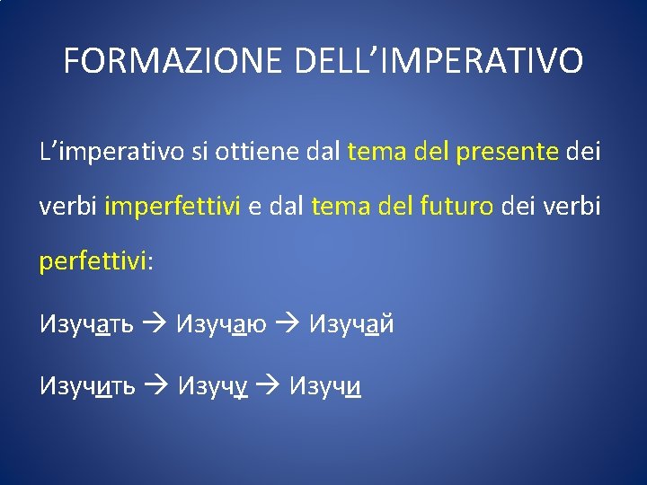 FORMAZIONE DELL’IMPERATIVO L’imperativo si ottiene dal tema del presente dei verbi imperfettivi e dal