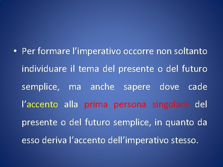  • Per formare l’imperativo occorre non soltanto individuare il tema del presente o