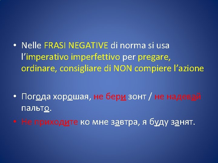  • Nelle FRASI NEGATIVE di norma si usa l’imperativo imperfettivo per pregare, ordinare,