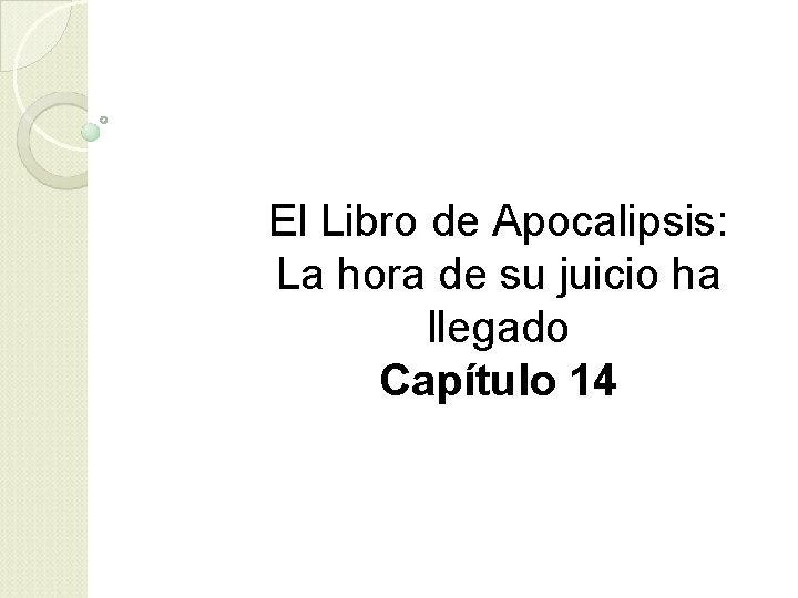 El Libro de Apocalipsis: La hora de su juicio ha llegado Capítulo 14 