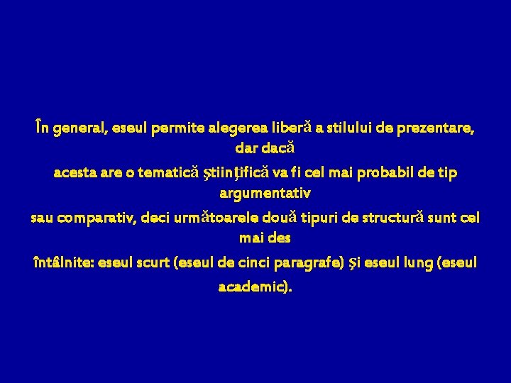 În general, eseul permite alegerea liberă a stilului de prezentare, dar dacă acesta are