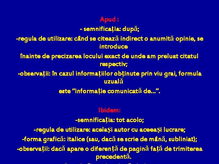 Apud : - semnificaţia: după; -regula de utilizare: când se citează indirect o anumită