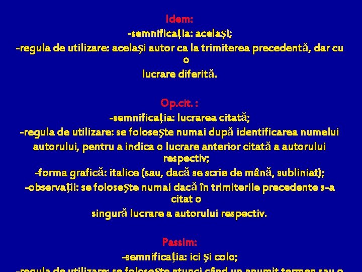 Idem: -semnificaţia: acelaşi; -regula de utilizare: acelaşi autor ca la trimiterea precedentă, dar cu