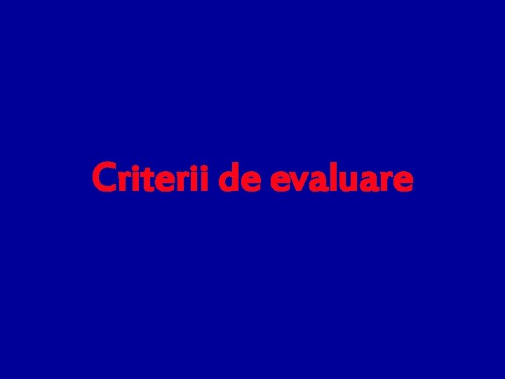Criterii de evaluare 