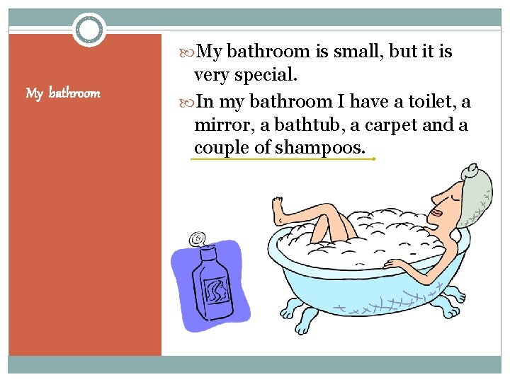  My bathroom is small, but it is My bathroom very special. In my