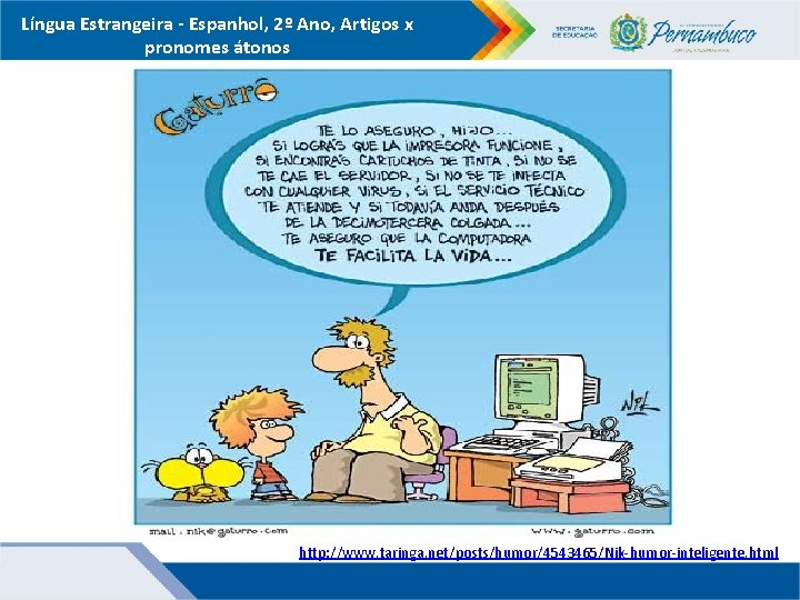 Língua Estrangeira - Espanhol, 2º Ano, Artigos x pronomes átonos http: //www. taringa. net/posts/humor/4543465/Nik-humor-inteligente.